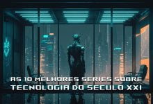 As 10 melhores series sobre tecnologia do seculo XXI