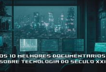 OS 10 MELHORES DOCUMENTARIOS SOBRE TECNOLOGIA DO SECULO