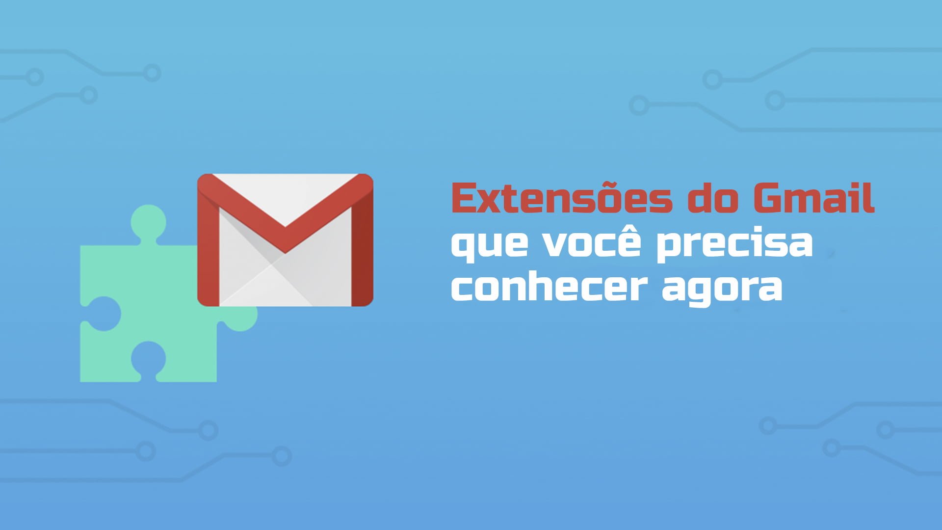 extensoes do gmail que voce precisa conhecer agora