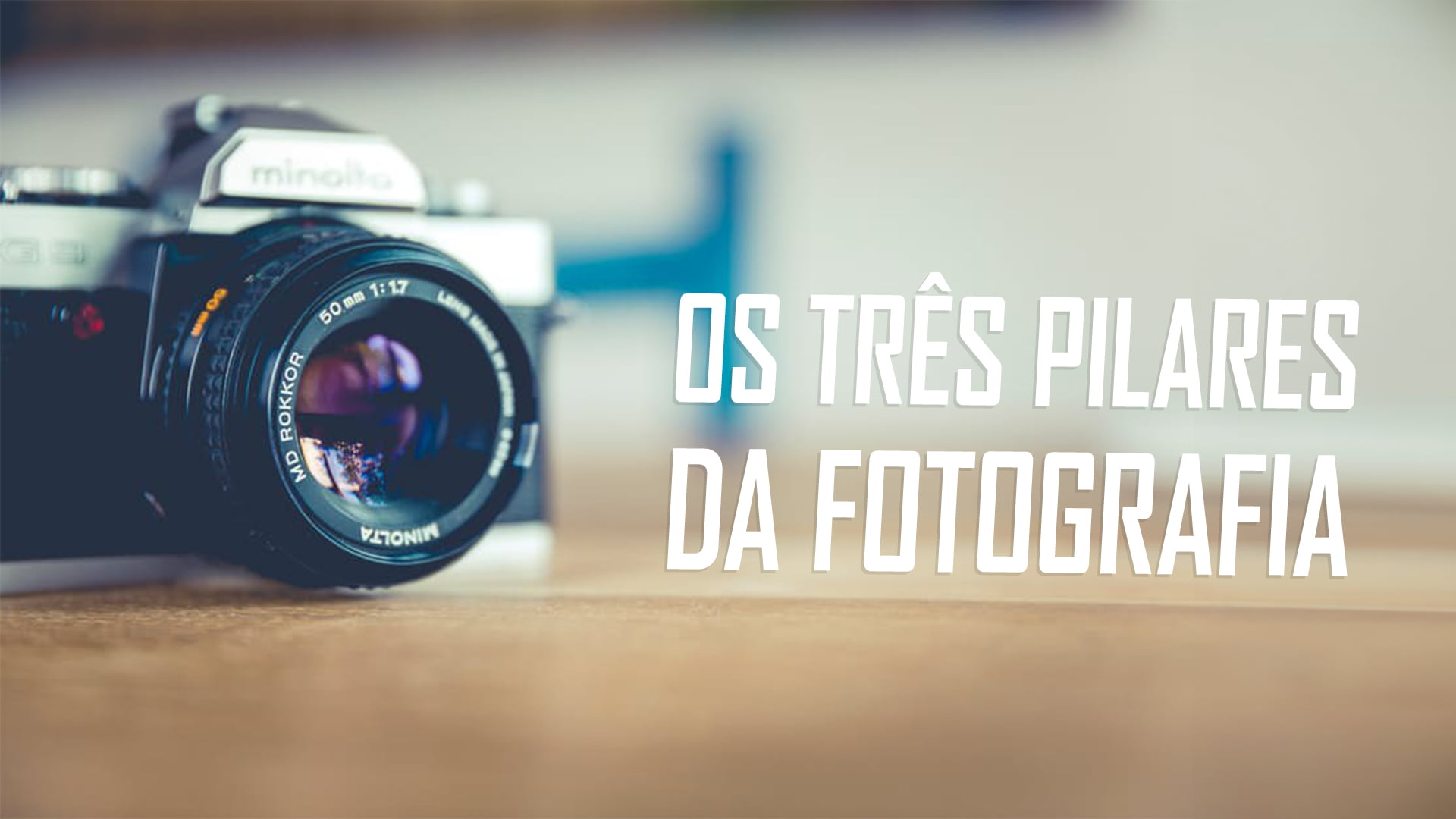 os três pilares da fotografia: ISO, abertura e velocidade do obturador.