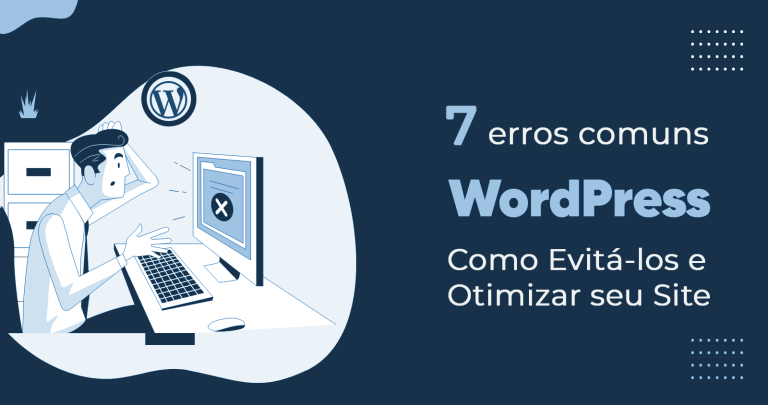 7 Erros Comuns no WordPress: Como Evitá-los e Otimizar seu Site 14 7 Erros Comuns no WordPress: Como Evitá-los e Otimizar seu Site