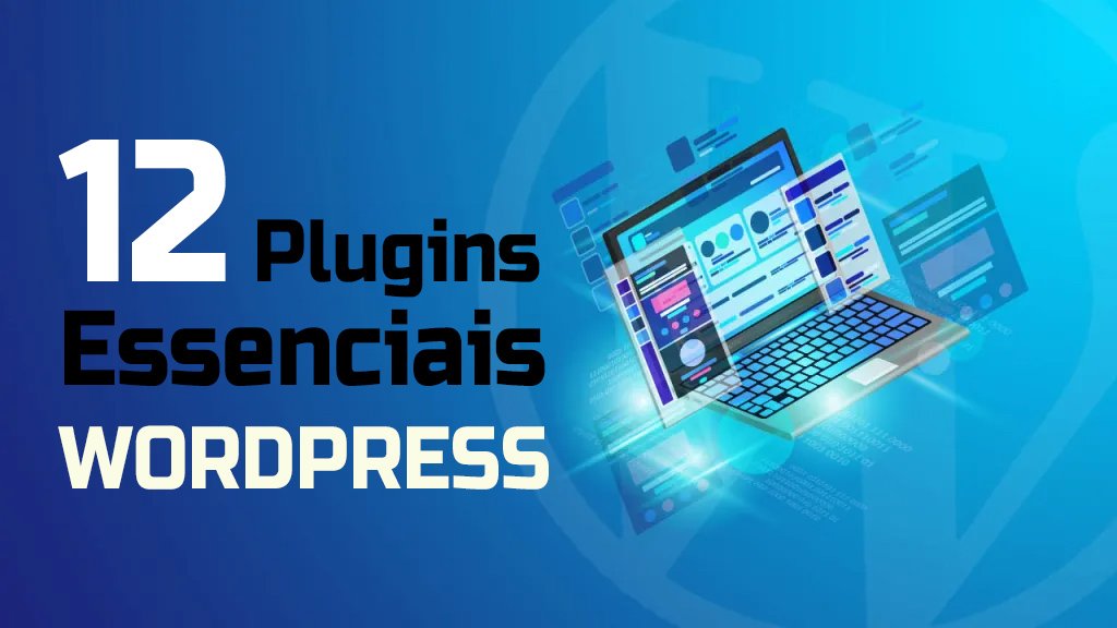 VIVER DE BLOG – Plugins Essenciais Wordpress – Módulo 17 | 2ª Fase 1 12 Plugins Essenciais para WordPress